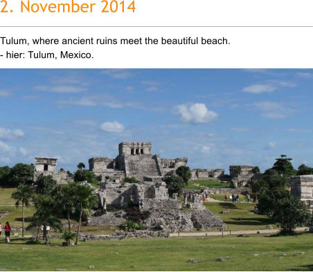 2. November 2014 Tulum, where ancient ruins meet the beautiful beach.  - hier: Tulum, Mexico.